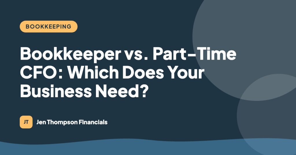 Bookkeeper vs. Part-Time CFO: Which Does Your Business Need?