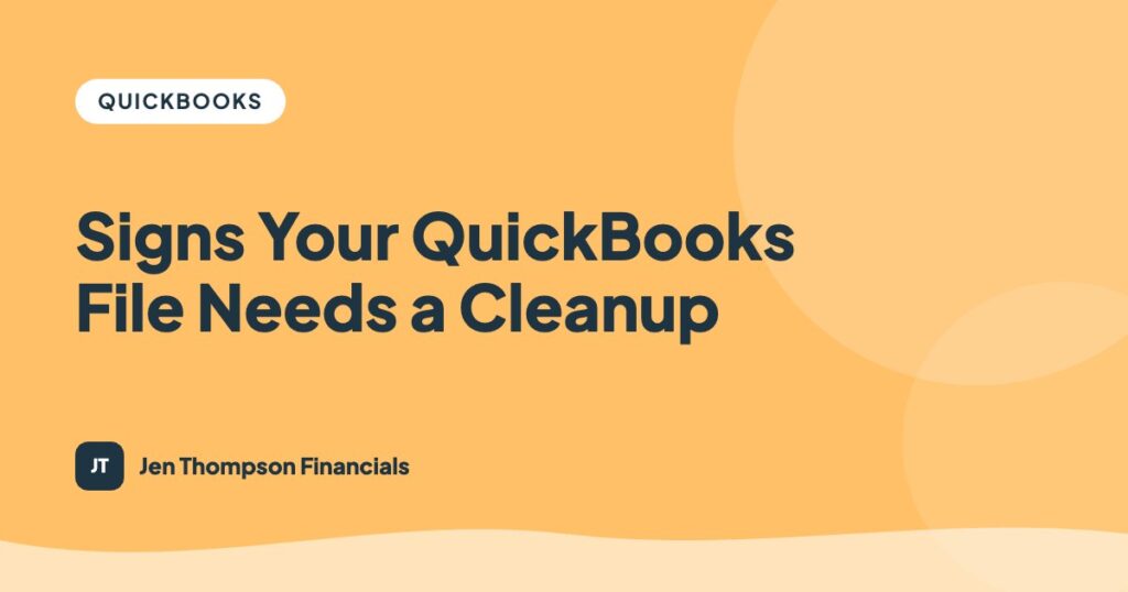 Signs Your QuickBooks File Needs a Cleanup